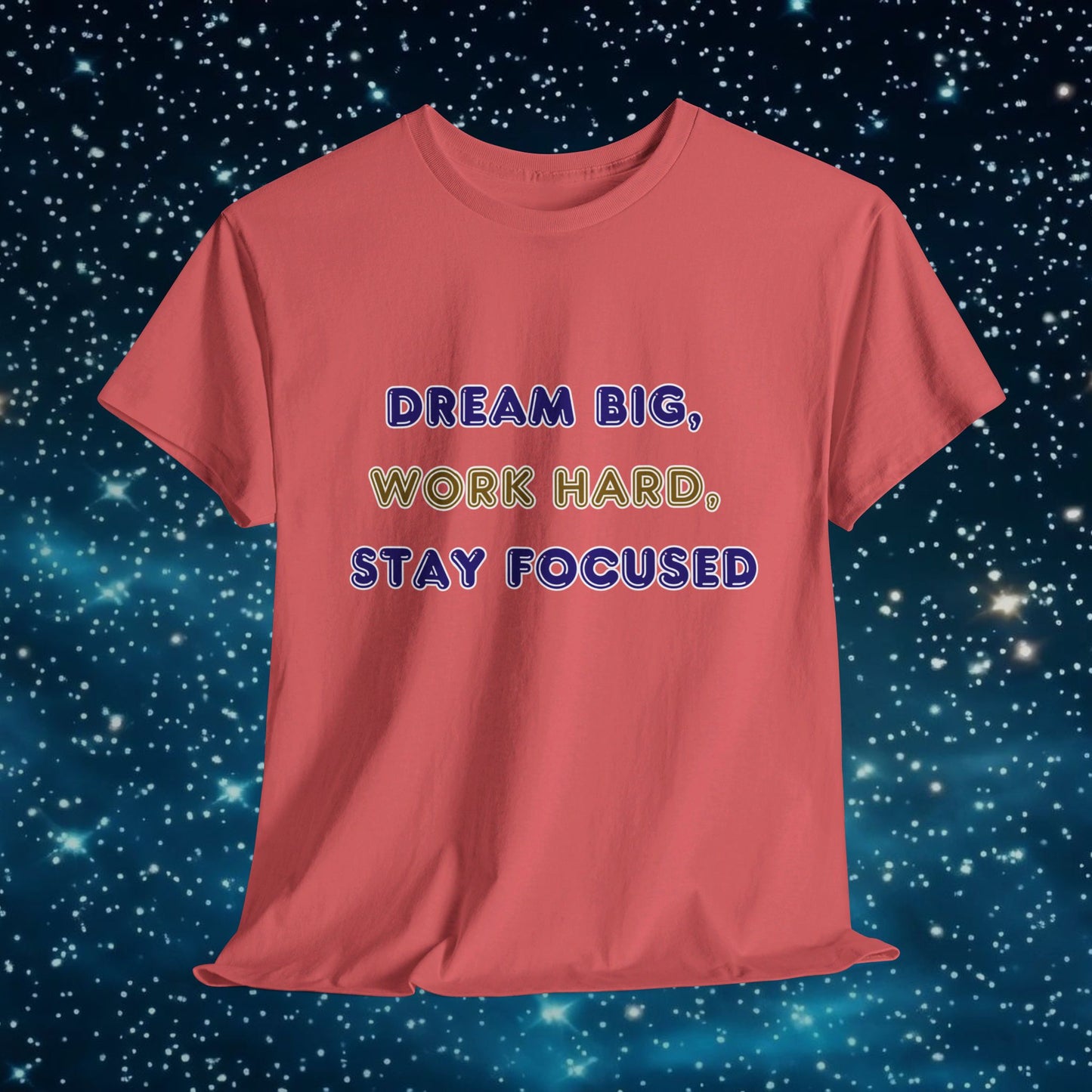 Dream Big Work Hard Stay Focused T-Shirt