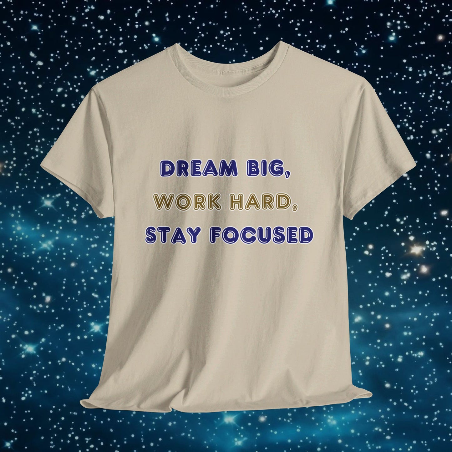 Dream Big Work Hard Stay Focused T-Shirt