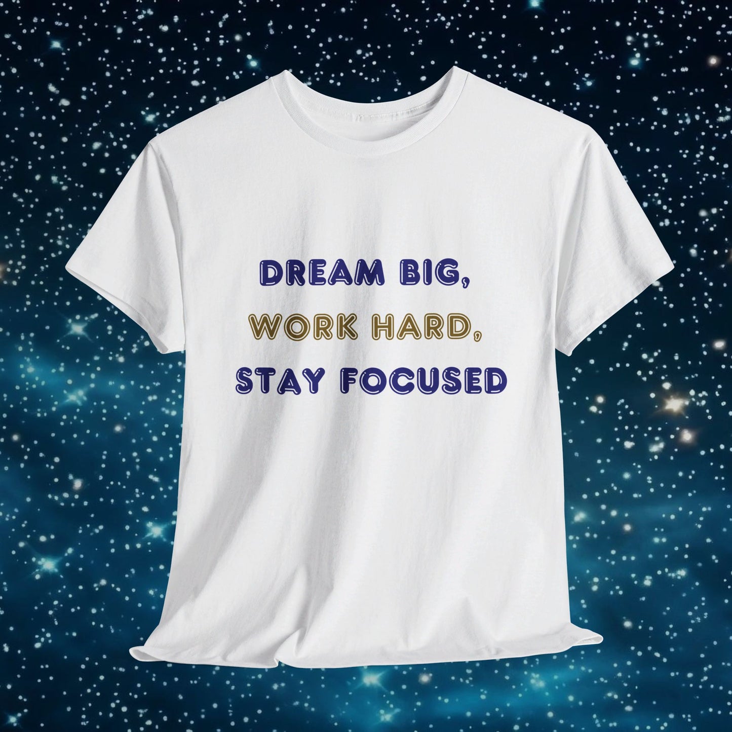 Dream Big Work Hard Stay Focused T-Shirt