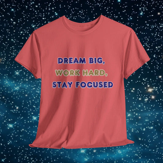 Printify T-Shirt Coral Silk / S Dream Big Work Hard Stay Focused T-Shirt | Motivational Gift | Inspirational Tee